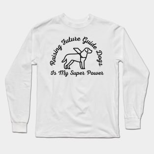 Raising Future Guide Dogs Is My Super Power - Guide Dog for the Blind - Working Dog Long Sleeve T-Shirt